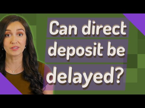 Can direct deposit be delayed?