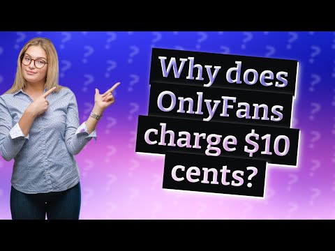 Why does OnlyFans charge $10 cents?