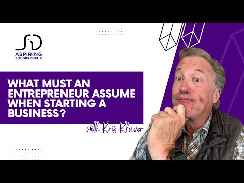 What must an Entrepreneur assume when starting a Business?