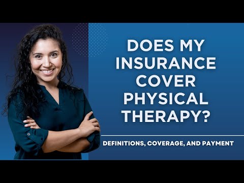 Does My Insurance Cover Physical Therapy? Definitions, Coverage and Payment