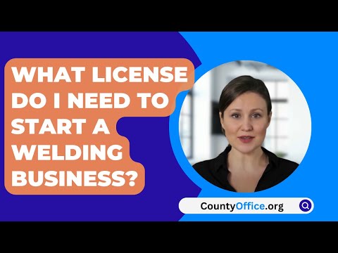 What License Do I Need To Start A Welding Business? - CountyOffice.org