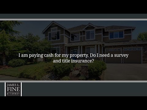 I am paying cash for my property. Do I need a survey and title insurance?