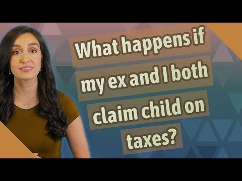 What happens if my ex and I both claim child on taxes?