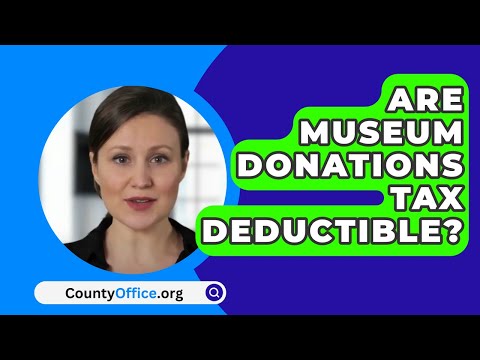 Are Museum Donations Tax Deductible? - CountyOffice.org