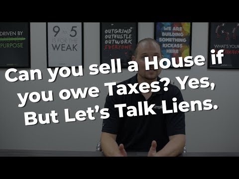 Can You Sell A House If You Owe Taxes? Yes, But Let’s Talk Liens.