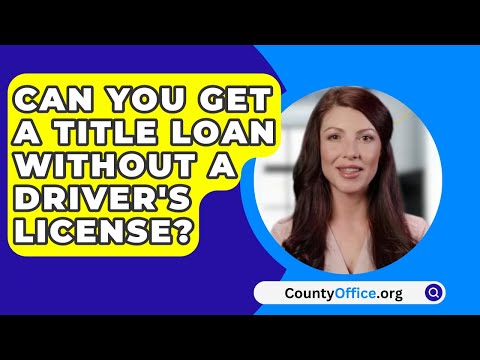 Can You Get A Title Loan Without A Driver